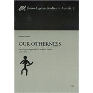 Our Otherness Finno-Ugrian Approaches to Women's Studies, or vice versa