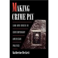 Making Crime Pay Law and Order in Contemporary American Politics