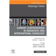 Current Controversies in Diagnostic and Interventional Radiology, An Issue of Radiologic Clinics of North America, E-Book