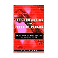 Self-Promotion for the Creative Person Get the Word Out About Who You Are and What You Do