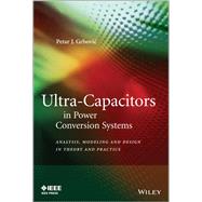 Ultra-Capacitors in Power Conversion Systems Applications, Analysis, and Design from Theory to Practice