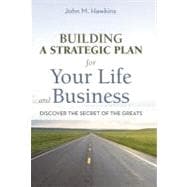 Building a Strategic Plan for Your Life and Business: Discover the Secret of the Greats