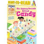 The Sugary Secrets Behind Candy Ready-to-Read Level 3