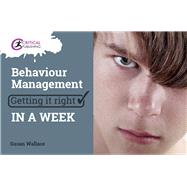 Behaviour Management: Getting it Right in a Week