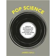 Pop Science Serious Answers to Deep Questions Posed in Songs