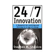 24/7 Innovation : A Blueprint for Surviving and Thriving in an Age of Change