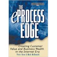 The Eprocess Edge: Creating Customer Value and Business Wealth in the Internet Era