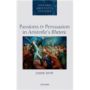 Passions and Persuasion in Aristotle's Rhetoric