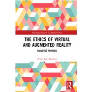 The Ethics of Virtual and Augmented Reality