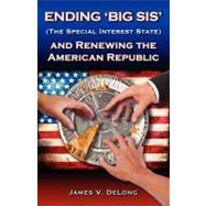 Ending Big Sis the Special Interest State and Renewing the American Republic