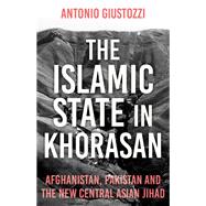 The Islamic State in Khorasan Afghanistan, Pakistan and the  New Central Asian Jihad
