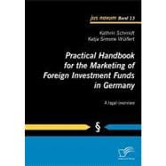 Practical Handbook for the Marketing of Foreign Investment Funds in Germany : A Legal Overview