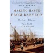 Making Haste from Babylon The Mayflower Pilgrims and Their World: A New History