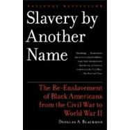 Slavery by Another Name: The Re-enslavement of Black Americans from the Civil War to World War II