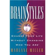 Brainstyles Change Your Life Without Changing Who You Are