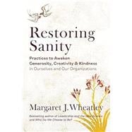 Restoring Sanity Practices to Awaken Generosity, Creativity, and Kindness in Ourselves and Our Organizations