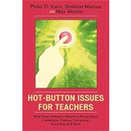 Hot-Button Issues for Teachers What Every Educator Needs to Know About Leadership, Testing, Textbooks, Vouchers, and More