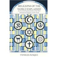 Religions of the World Explained: An Accurate Representation of the Most Widespread Religions of the World