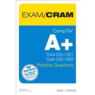 CompTIA A+ Practice Questions Exam Cram Core 1 (220-1001) and Core 2 (220-1002)