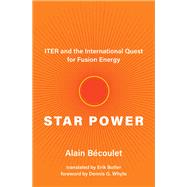 Star Power ITER and the International Quest for Fusion Energy