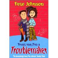 Trust Me I'm A Troublemaker