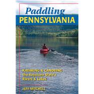 Paddling Pennsylvania Kayaking & Canoeing the Keystone State's Rivers & Lakes