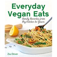 Everyday Vegan Eats Family Favorites from My Kitchen to Yours