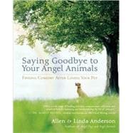 Saying Goodbye to Your Angel Animals Finding Comfort after Losing Your Pet