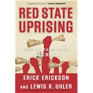 Red State Uprising : How to Take Back America