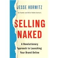 Selling Naked A Revolutionary Approach to Launching Your Brand Online