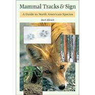 Mammal Tracks & Sign A Guide to North American Species