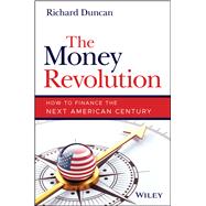 The Money Revolution How to Finance the Next American Century