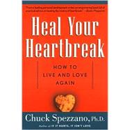 Heal Your Heartbreak How to Live and Love Again