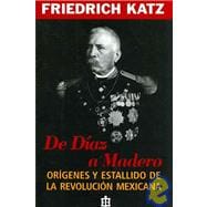 De Diaz a Madero / From Diaz to Madero: Origenes Y Estallidos De La Revolucion Mexicana / Origins and Outbreaks of the Mexican Revolution