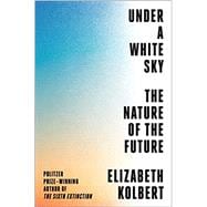 Under a White Sky The Nature of the Future,9780593136270