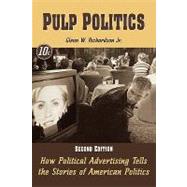Pulp Politics: How Political Advertising Tells the Stories of American Politics