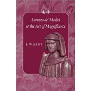 Lorenzo De' Medici and the Art of Magnificence