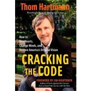 Cracking the Code How to Win Hearts, Change Minds, and Restore America's Original Vision