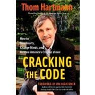 Cracking the Code How to Win Hearts, Change Minds, and Restore America's Original Vision