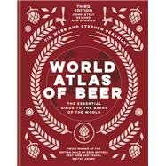 World Atlas of Beer The Essential Guide to the Beers of the World