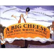A Big Cheese for the White House The True Tale of a Tremendous Cheddar