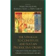 The Struggle to Constitute and Sustain Productive Orders Vincent Ostrom's Quest to Understand Human Affairs