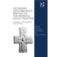 Crusading and Chronicle Writing on the Medieval Baltic Frontier: A Companion to the Chronicle of Henry of Livonia