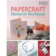 The Papercraft Weekend Workbook: From Ribbons to Rose Petals, Creative Techniques for Making 50 Stunning Projects