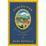 Stolen Figs : And Other Adventures in Calabria
