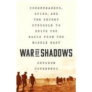 War of Shadows Codebreakers, Spies, and the Secret Struggle to Drive the Nazis from the Middle East,9781610396271