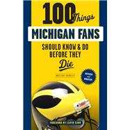 100 Things Michigan Fans Should Know & Do Before They Die