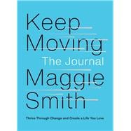 Keep Moving: The Journal Thrive Through Change and Create a Life You Love