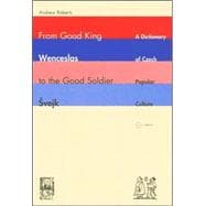 From Good King Wenceslas to the Good Soldier Svejk : A Dictionary of Czech Popular Culture
