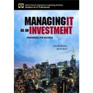 Managing IT As an Investment : Partnering for Success